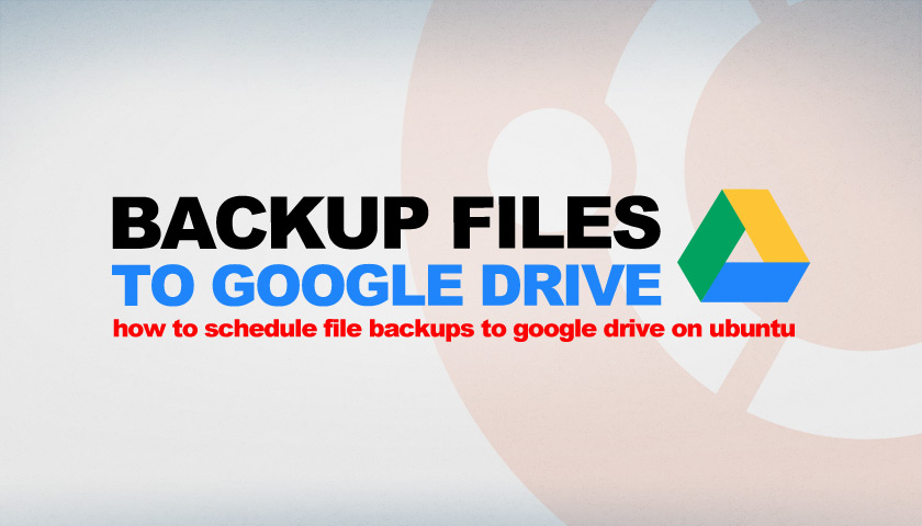 Google Drive Backups on Ubuntu