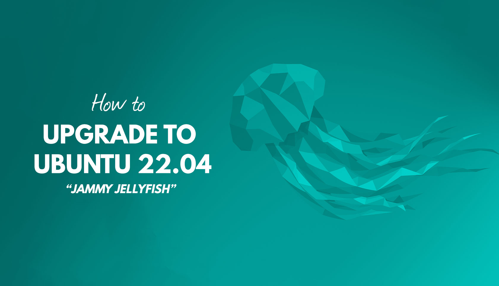 how to upgrade to ubuntu 22.04 LTS jammy jellyfish