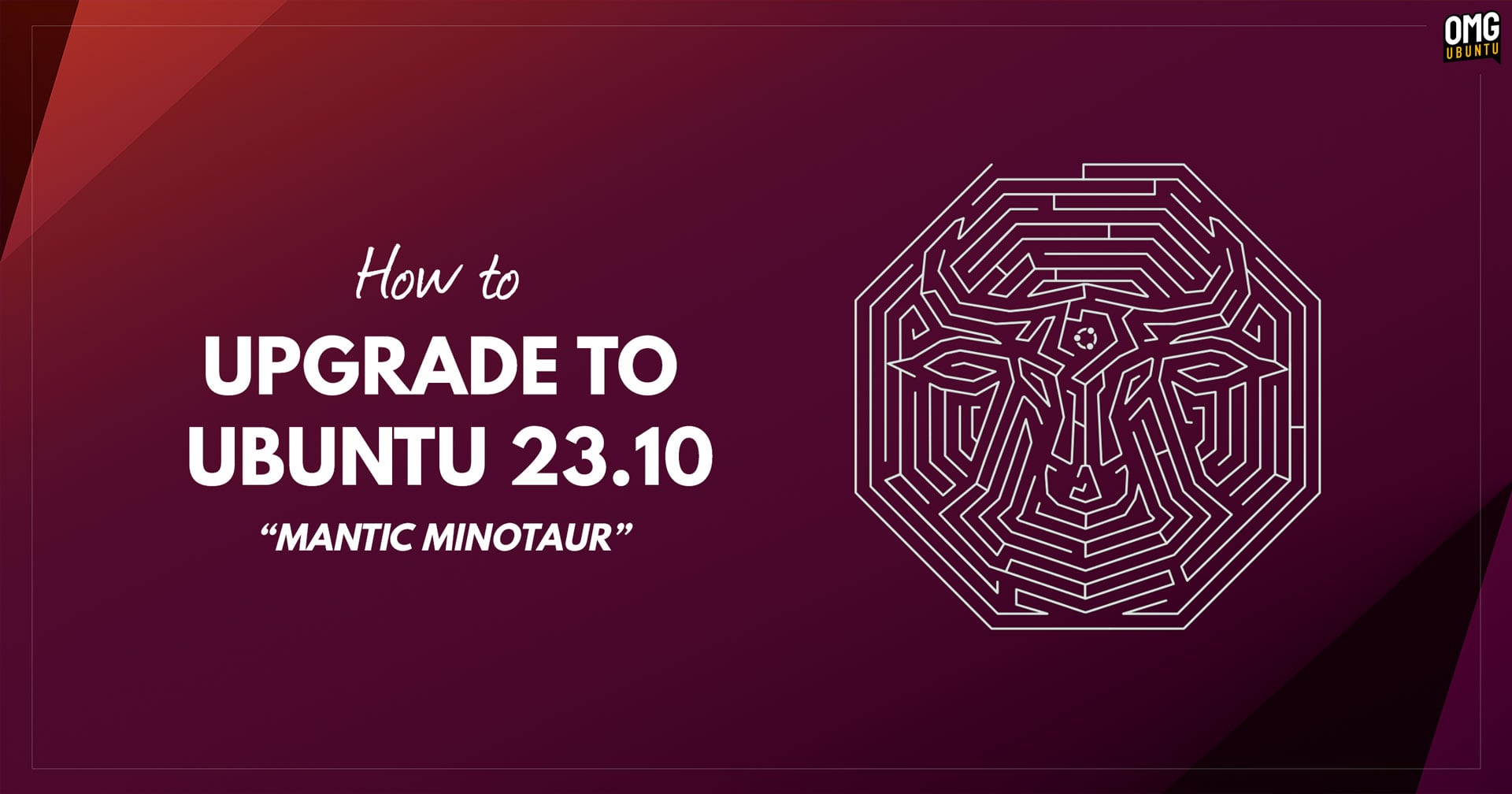 How to Upgrade to Ubuntu 23.10 'Mantic Minotaur'.