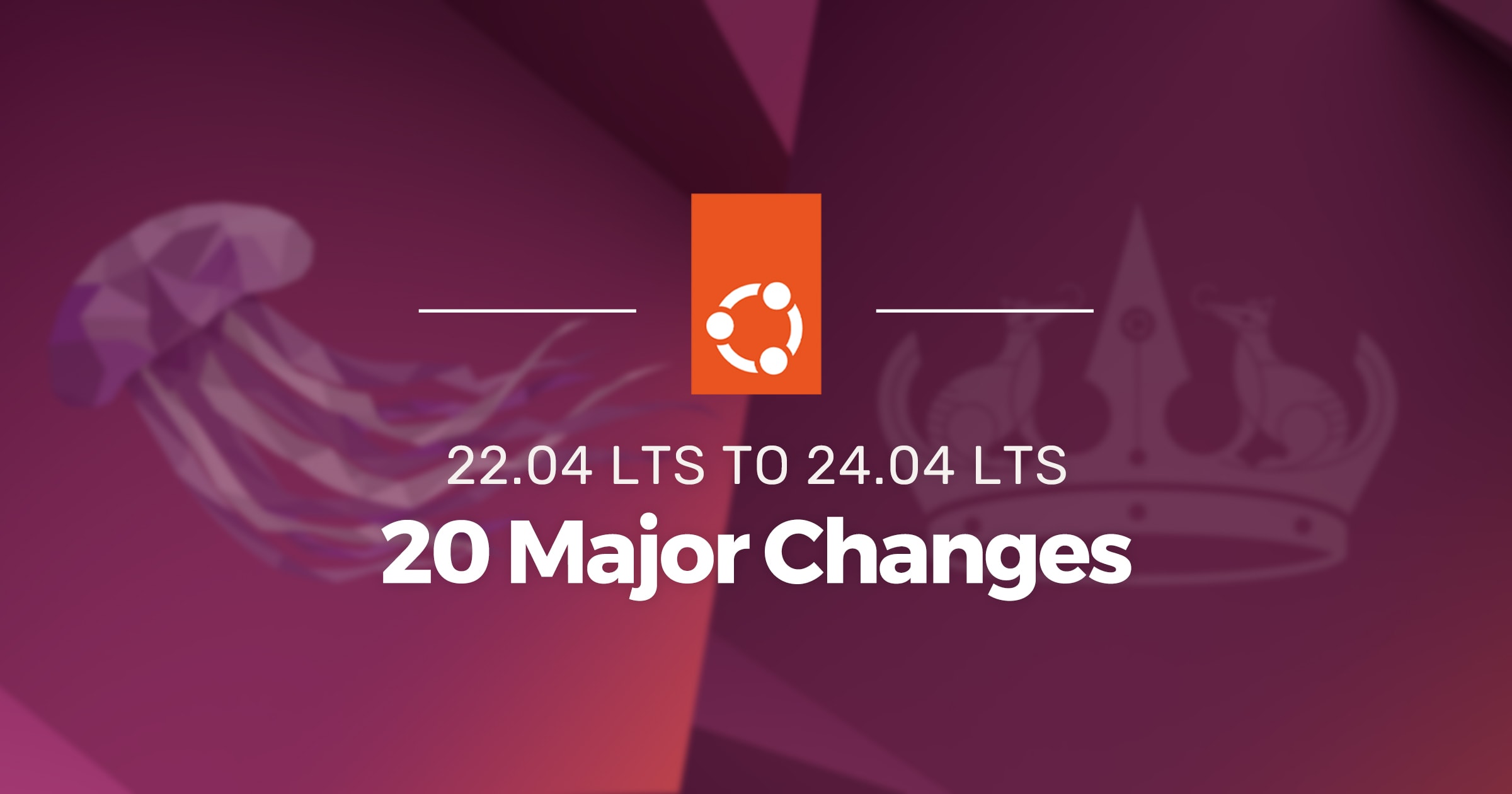 White text that says Ubuntu 22.04 to 24.04 - 20 major changes